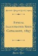 Annual Illustrated Seed Catalogue, 1897 (Classic Reprint)