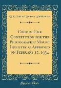 Code of Fair Competition for the Photographic Mount Industry as Approved on February 17, 1934 (Classic Reprint)
