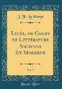 Lycée, Ou Cours de Littérature Ancienne Et Moderne, Vol. 2 (Classic Reprint)