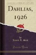 Dahlias, 1926 (Classic Reprint)