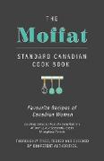 The Moffat Standard Canadian Cook Book - Favourite Recipes of Canadian Women Carefully Selected from the Contributions of Over 12,000 Successful Cooks Throughout Canada, Thoroughly Tried, Tested and Checked by Competent Authorities