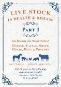 Live Stock in Health and Disease - Part I - The Breeding and Management of Horses, Cattle, Sheep, Goats, Pigs, and Poultry - With Chapters on Dairy Farming and a Full and Detailed Veterinary Vade-Mecum by L. H. Archer