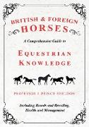 British and Foreign Horses - A Comprehensive Guide to Equestrian Knowledge Including Breeds and Breeding, Health and Management