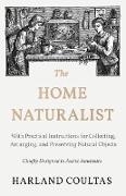 The Home Naturalist - With Practical Instructions for Collecting, Arranging, and Preserving Natural Objects - Chiefly Designed to Assist Amateurs