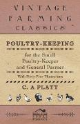 Poultry-Keeping for the Small Poultry-Keeper and General Farmer - With Forty-Four Illustrations