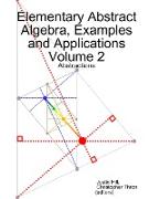 Elementary Abstract Algebra, Examples and Applications Volume 2