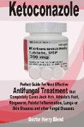 Ketoconazole: Perfect Guide for Most Effective Antifungal Treatment That Completely Cures Jock Itch, Athlete's Foot, Ringworm, Painf