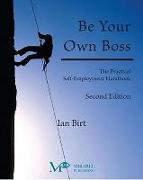 Be Your Own Boss: The Practical Self-Employment Handbook