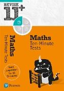 Pearson REVISE 11+ Maths Ten-Minute Tests for the 2023 and 2024 exams