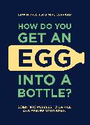 How Do You Get An Egg Into A Bottle?