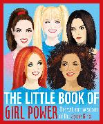 The Little Book of Girl Power: The Wit and Wisdom of the Spice Girls