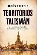 Territorios talismán : los guardianes invisibles de ciudades, lugares y objetos