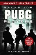 Hacks for Pubg Players Advanced Strategies: An Unofficial Gamer's Guide: An Unofficial Gamer's Guide