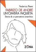 Fabrizio De André, un'ombra inquieta. Ritratto di un pensatore anarchico