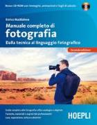 Manuale completo di fotografia. Dalla tecnica al linguaggio fotografico