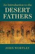 An Introduction to the Desert Fathers