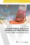 Jackson Pollock und seine Reaktion auf Pablo Picasso