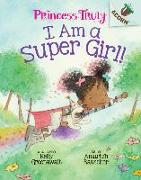 I Am a Super Girl!: An Acorn Book (Princess Truly #1): Volume 1