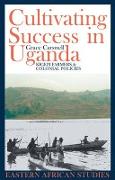 Cultivating Success in Uganda - Kigezi Farmers and Colonial Policies