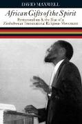 African Gifts of the Spirit - Pentecostalism and the Rise of a Zimbabwean Transnational Religious Movement