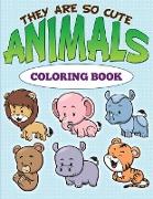 They Are So Cute Animals Coloring Book
