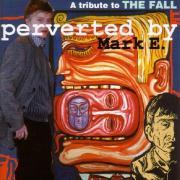 Perverted By Mark E./A Tribute To The Fall