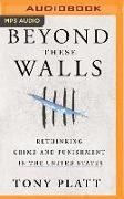 Beyond These Walls: Rethinking Crime and Punishment in the United States