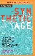 The Synthetic Age: Outdesigning Evolution, Resurrecting Species, and Reengineering Our World