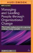 Managing and Leading People Through Organizational Change: The Theory and Practice of Sustaining Change Through People