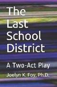 The Last School District: A Two-Act Play