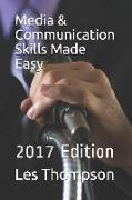 Media & Communication Skills Made Easy: 2017 Edition