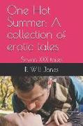 One Hot Summer: A Collection of Erotic Tales: Seven XXX Tales