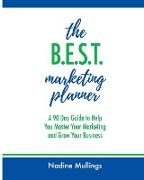 The B.E.S.T. Marketing Planner: A 90 Day Guide to Help You Master Your Marketing and Grow Your Business