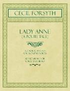 Lady Anne (a Polite Tale) - A Choral Ballad for Women's Voices - Set to Music for Voice and Piano
