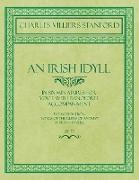 An Irish Idyll - In Six Miniatures for Voice with Pianoforte Accompaniment - The Words from "songs of the Glens of Antrim" by Moira O'Neill - Op.77