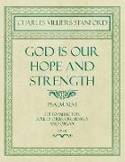 God Is Our Hope and Strength - Psalm XLVI - Set to Music for Soli, Chorus, Orchestra and Organ - Op.8