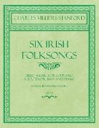 Six Irish Folksongs - Sheet Music for Soprano, Alto, Tenor, Bass and Piano - Words by Thomas Moore - Op. 78
