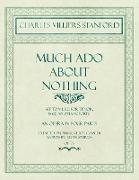 Much Ado About Nothing - Set to Music for Tenor, Bass and Pianoforte - An Opera in Four Parts - Founded on Shakespere's Comedy - Words by Julian Sturgis - Op. 76