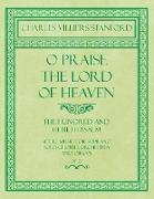 O Praise the Lord of Heaven - The Hundred and Fiftieth Psalm - Set to Music for Soprano Solo, Chorus, Orchestra and Organ - Op.27