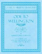 Ode to Wellington - On the Death of the Duke of Wellington by Alfred, Lord Tennyson - Set to Music for Soprano and Baritone Soli, Chorus and Orchestra - Op.100