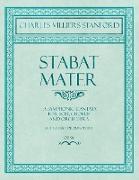 Stabat Mater - A Symphonic Cantata - For Soli, Chorus and Orchestra - Sheet Music for Pianoforte - Op.96
