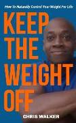 Keep the Weight Off: How to Lose Weight and Keep It Off