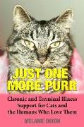 Just One More Purr: Chronic and Terminal Illness Support for Cats and the Humans Who Love Them Cat Care Book