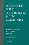 Advanced Shop Arithmetic for the Machinist - Machinery's Reference Series - Number 52