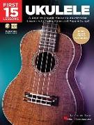 First 15 Lessons - Ukulele Beginner's Guide, Featuring Step-By-Step Lessons with Audio, Video, and Popular Songs! (Book/Online Media)