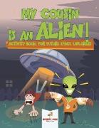My Cousin Is an Alien! Activity Book for Future Space Explorers