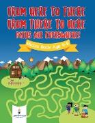From Here to There, from There to Here, Paths Are Everywhere! Mazes Book Age 6-8
