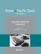 Rowe V. Pacific Quad: Deposition Materials, Defendant