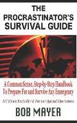 The Procastinator's Survival Guide: A Common Sense, Step-By-Step Handbook to Prepare for and Survive Any Emergency