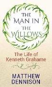 The Man in the Willows: Life of Kenneth Grahame